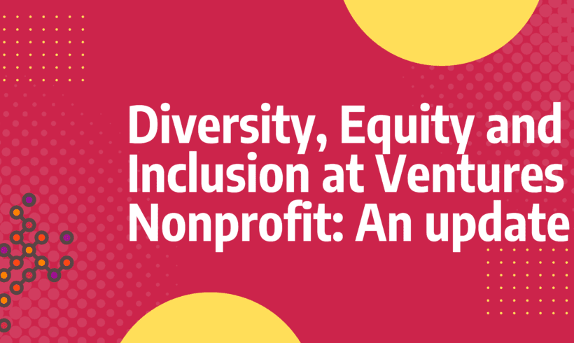 Diversity, Equity and Inclusion at Ventures Nonprofit: An update
