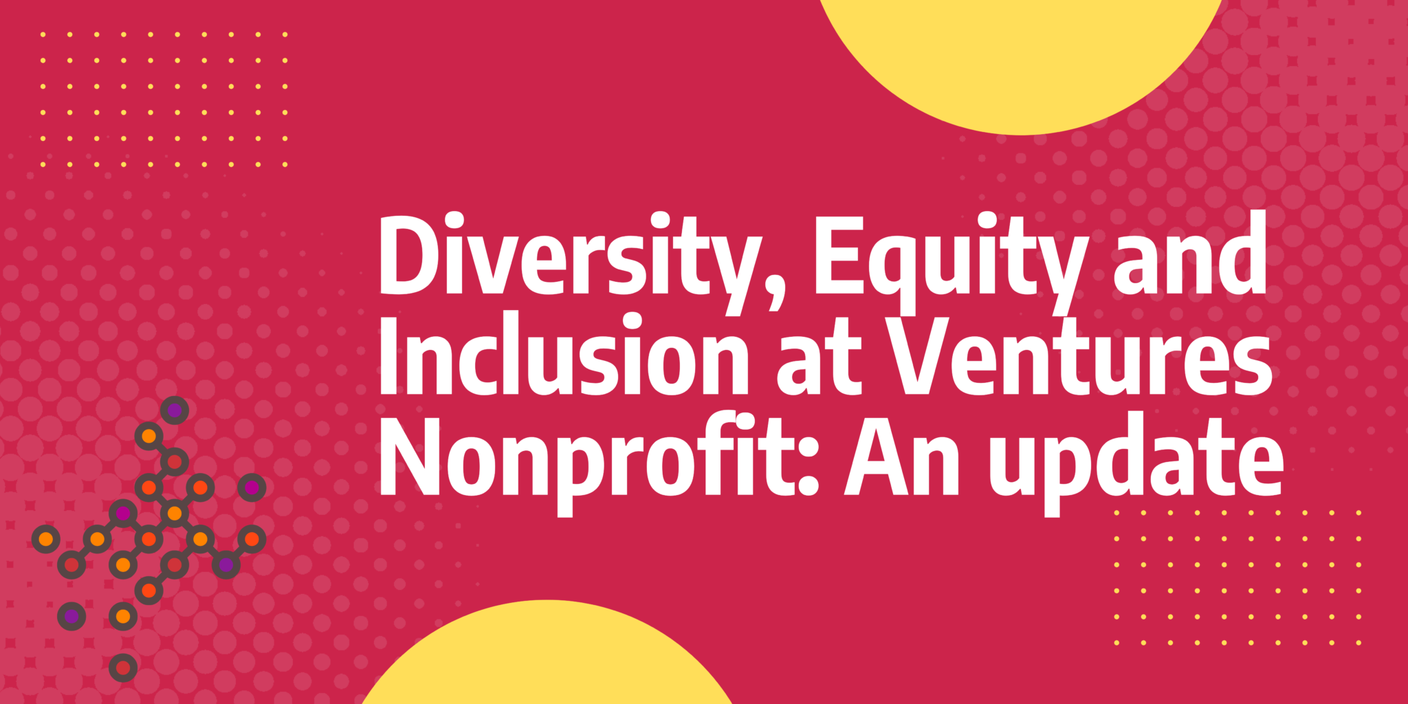 Diversity, Equity and Inclusion at Ventures Nonprofit: An update